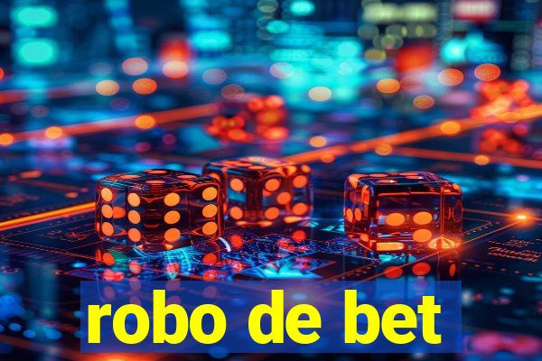 robo de bet